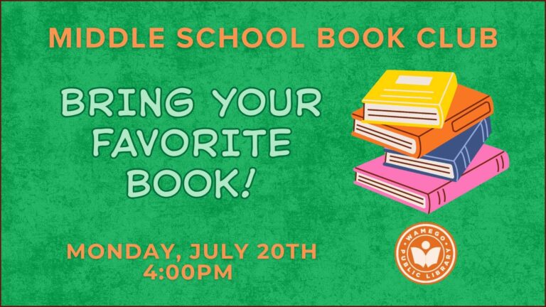 Middle School Book Club: Monday, July 20th at 4 pm, Bring your favorite book and discuss with the group!