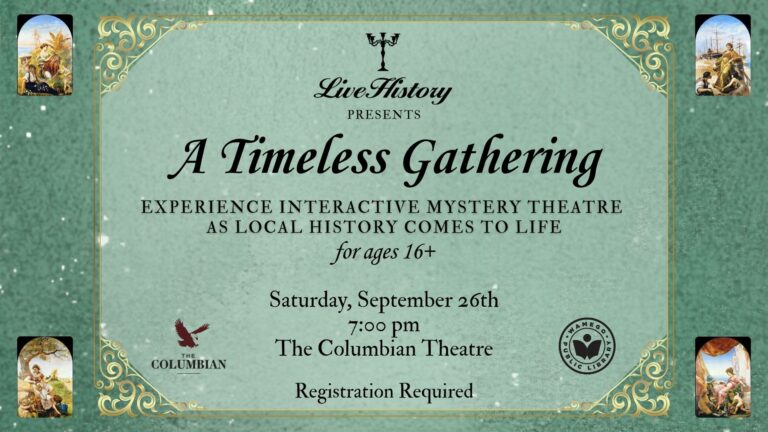 Live History - A Timeless Gathering: Saturday, September 26th at 7 pm at the Columbian Theatre, for ages 16+, click to register