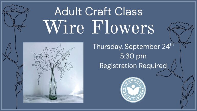 Adult Craft Class: Wire Flowers, Thursday, September 24th at 5:30 pm, click to register