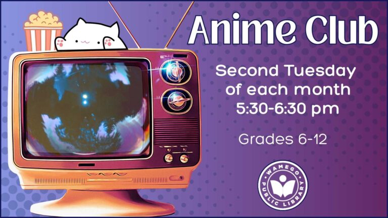Anime Club: Second Tuesday of each month, at 5:30 pm, at WPL