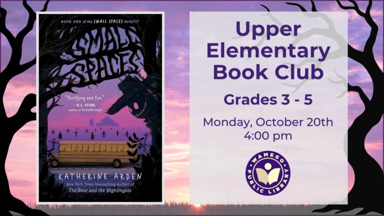 Upper Elementary Book Club: Small Spaces by Katherine Arden, October 20th at 4 pm, books available at front desk