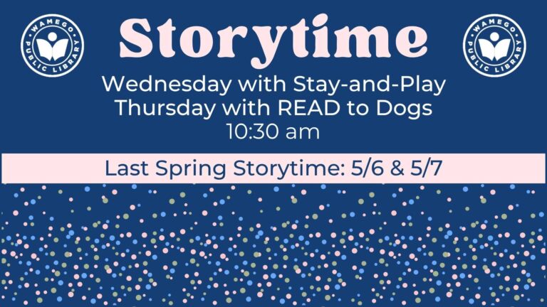 Storytime: Wednesdays and Thursdays at 10:30 am, last spring storytime will be Thursday, May 7th