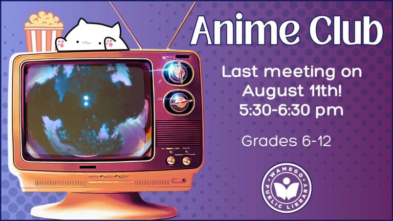 Anime Club: Last meeting on August 11th at 5:30 pm, at WPL