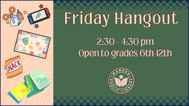 Teen Friday Hangout: 2:30 to 4:30 pm, open to grades 6th-12th