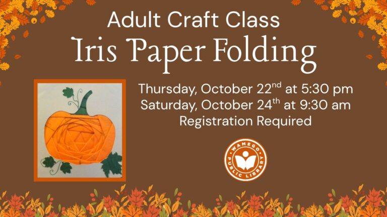 Adult Craft Class: Iris Paper Folding, Thursday, October 22nd at 5:30 pm and Saturday, October 24th at 9:30 am, click the links below to register